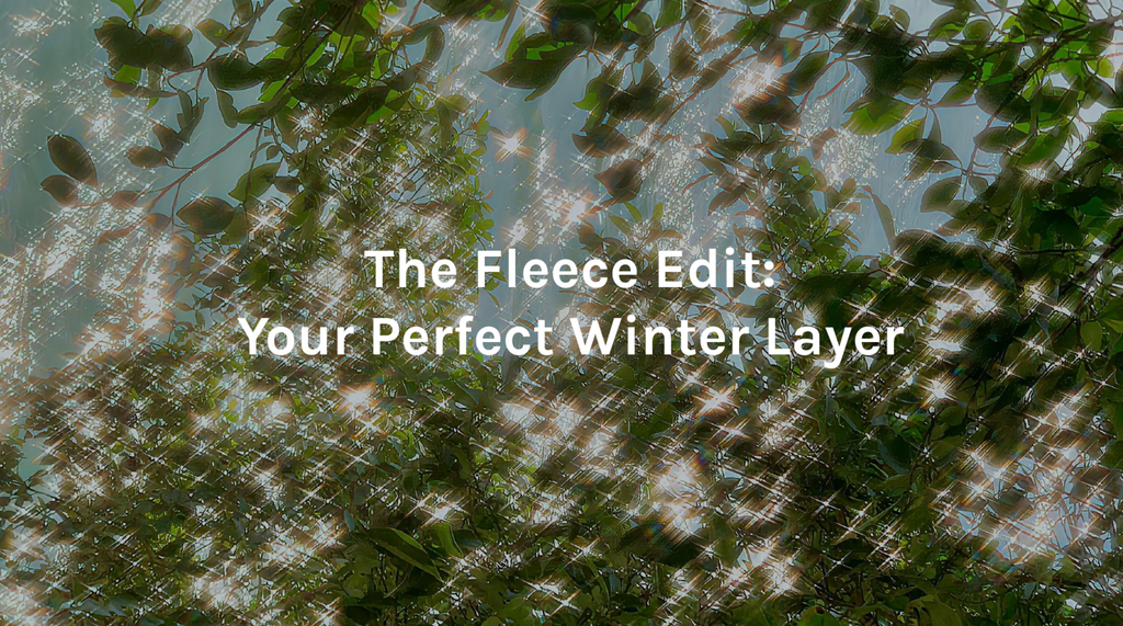The Fleece Edit: Your Perfect Winter Layer