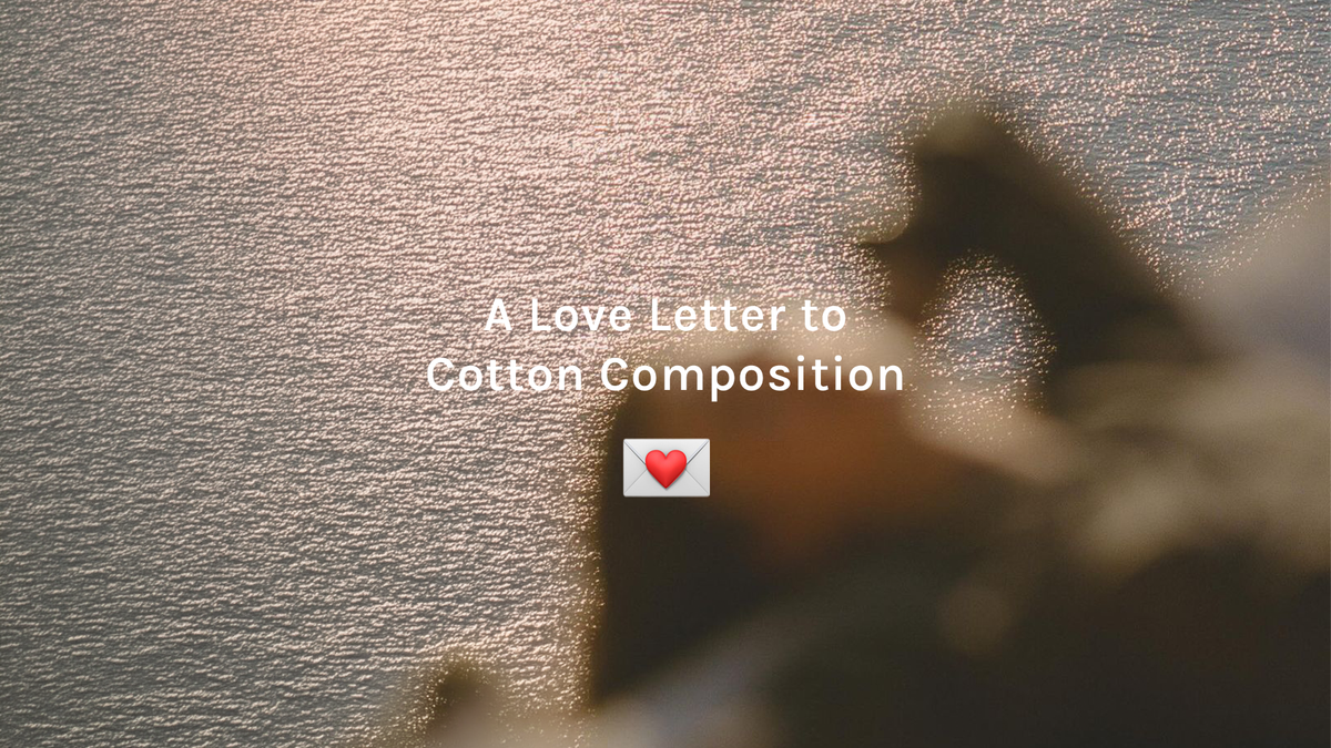 A Love Letter to Cotton Composition 💌